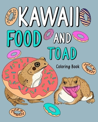 Kawaii Food and Toad Coloring Book: Painting Menu Cute, and Animal Pictures Pages, Pizza, Berger, Tea Party by Paperland