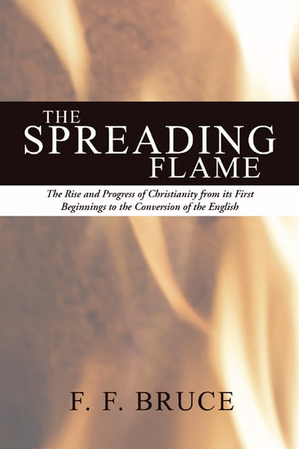 The Spreading Flame by Bruce, F. F.