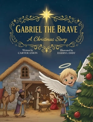 Gabriel the Brave: A Christmas Story by Amon, Carter