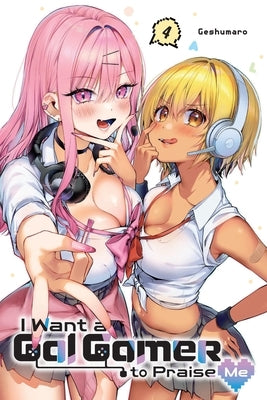 I Want a Gal Gamer to Praise Me, Vol. 4: Volume 4 by Geshumaro