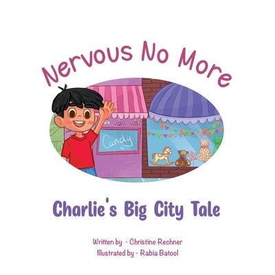 Nervous No More: Charlie's Big City Tale by Rechner, Christine