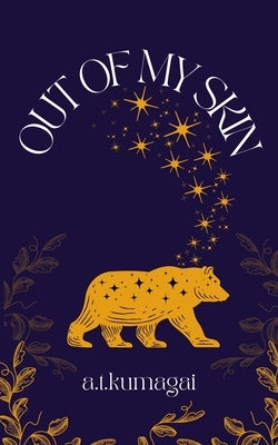 Out of My Skin by A. T. Kumagai