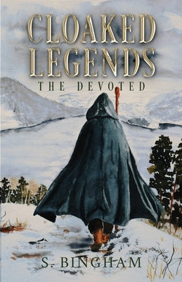 Cloaked Legends: The Devoted by Bingham, S.