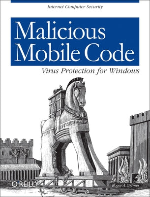 Malicious Mobile Code: Virus Protection for Windows by Grimes, Roger A.
