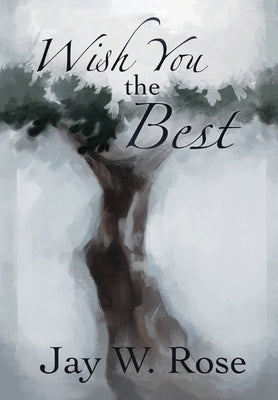 Wish You the Best by Rose, Jay W.