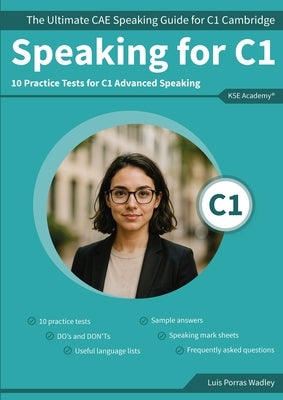 Speaking C1: The Ultimate CAE Speaking Guide for C1 Cambridge & 10 Practice Tests for C1 Advanced Speaking by Porras Wadley, Luis