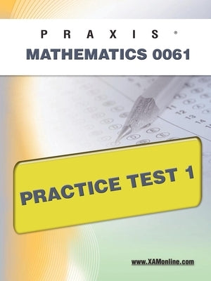 Praxis II Mathematics 0061 Practice Test 1 by Wynne, Sharon A.