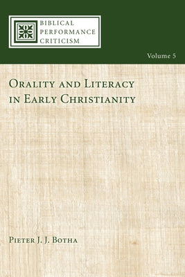 Orality and Literacy in Early Christianity by Botha, Pieter
