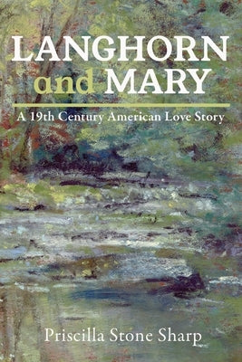 Langhorn and Mary--A 19th Century American Love Story by Sharp, Priscilla Stone