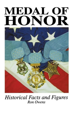 Medal of Honor: Historical Facts and Figures by Owens, Ron