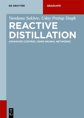 Reactive Distillation: Advanced Control Using Neural Networks by Sakhre, Vandana