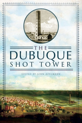 The Dubuque Shot Tower by Adelmann, John
