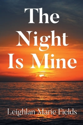The Night Is Mine by Fields, Leighlan Marie