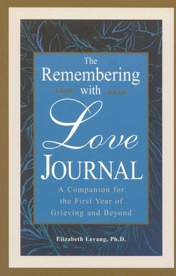 The Remembering With Love Journal: A Companion the First Year of Grieving and Beyond by Levang, Elizabeth