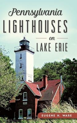 Pennsylvania Lighthouses on Lake Erie by Ware, Eugene H.