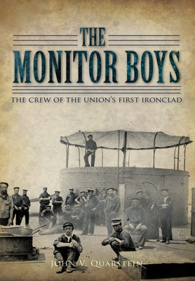 The Monitor Boys: The Crew of the Union's First Ironclad by Quarstein, John V.