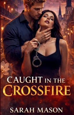 Caught in the Crossfire by Mason, Sarah K.