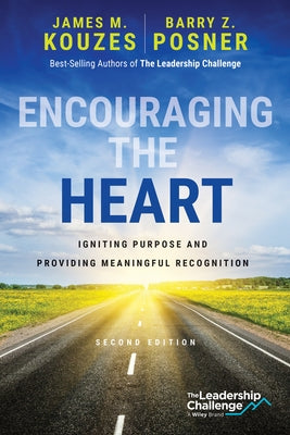 Encouraging the Heart: Igniting Purpose and Providing Meaningful Recognition by Kouzes, James M.