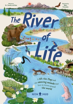 The River of Life: A Lift-The-Flap Book about the Amazing Animals That Live in Rivers Around the World by Van Rees, Charles