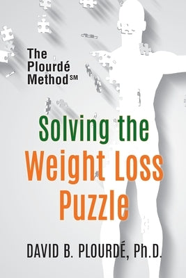 Solving the Weight Loss Puzzle: The Plourde Method by PlourdÃ©, David B.