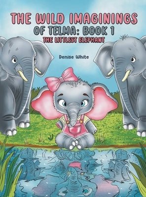 The Wild Imaginings of Telma: Book 1 by White, Denise