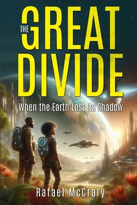 The Great Divide: When Earth Lost Its Shadow by McCrary, Rafael