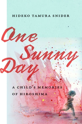 One Sunny Day: A Child's Memories of Hiroshima by Snider, Hideko Tamura