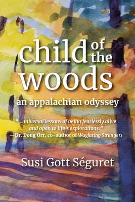Child of the Woods: An Appalachian Odyssey by SÃ©guret, Susi Gott