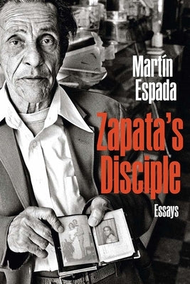 Zapata's Disciple: Essays by Espada, Mart&#195;&#173;n