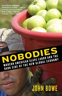 Nobodies: Modern American Slave Labor and the Dark Side of the New Global Economy by Bowe, John