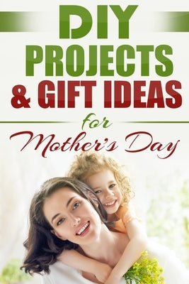 DIY PROJECTS & GIFT IDEAS FOR Mother's Day by Nation, Do It Yourself