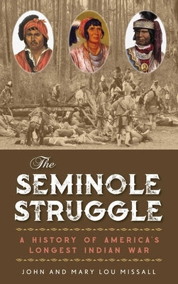 The Seminole Struggle: A History of America's Longest Indian War by Missall, John