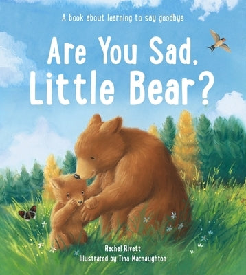 Are You Sad, Little Bear?: A Book about Learning to Say Goodbye by Rivett, Rachel