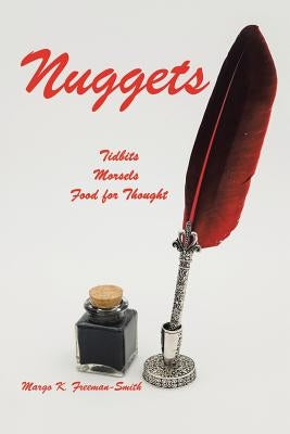 Nuggets: Tidbits, Morsels & Food for Thought by Freeman-Smith, Margo K.
