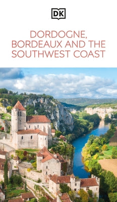 DK Dordogne, Bordeaux and the Southwest Coast: Must-See Sights. Culture & History. Detailed Maps & Tours. Area Guide. by Dk Travel