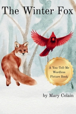 The Winter Fox: A You-Tell-Me Wordless Picture Book by Colain, Mary