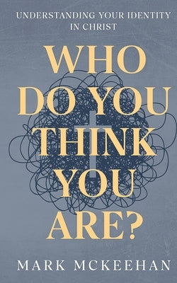 Who Do You Think You Are? by McKeehan, Mark