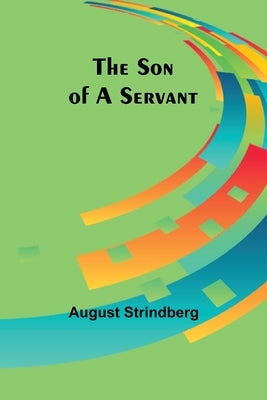 The Son of a Servant by Strindberg, August