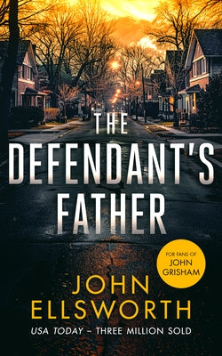 The Defendant's Father: A Legal Thriller by Ellsworth, John