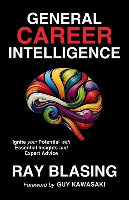 General Career Intelligence: Ignite your Potential with Essential Insights and Expert Advice by Blasing, Ray