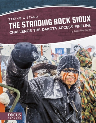 The Standing Rock Sioux Challenge the Dakota Access Pipeline by Maccarald, Clara