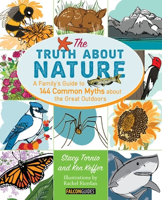 Truth about Nature: A Family's Guide to 144 Common Myths about the Great Outdoors by Tornio, Stacy