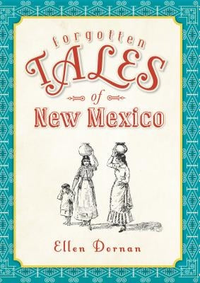 Forgotten Tales of New Mexico by Dornan, Ellen
