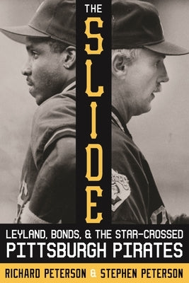 The Slide: Leyland, Bonds, and the Star-Crossed Pittsburgh Pirates by Peterson, Richard