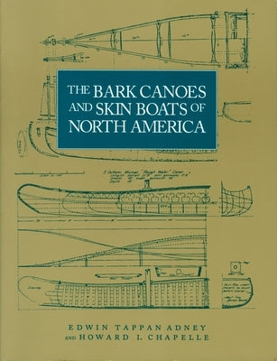 The Bark Canoes and Skin Boats of North America by Adney, Edwin Tappan