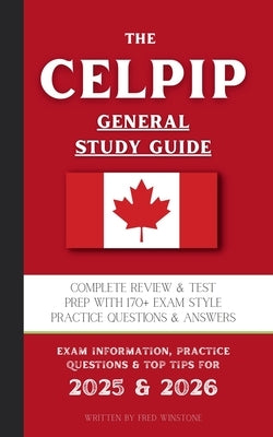 The CELPIP General Study Guide: Complete Review & Test Prep With 170+ Exam Style Practice Questions & Answers by Winstone, Fred