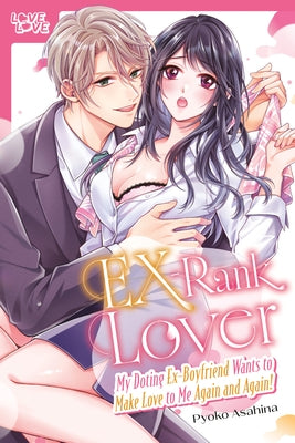 Ex-Rank Lover: My Doting Ex-Boyfriend Wants to Make Love to Me Again and Again! by Asahina, Pyoko