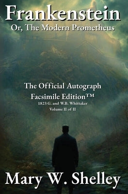 Frankenstein; or, The Modern Prometheus Volume II: The Official Autograph Facsimile Edition(TM) by 