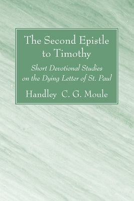 The Second Epistle to Timothy by Moule, Handley C. G.