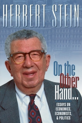 On the Other Hand: Essays on Economics, Economists, and Politics by Stein, Herbert